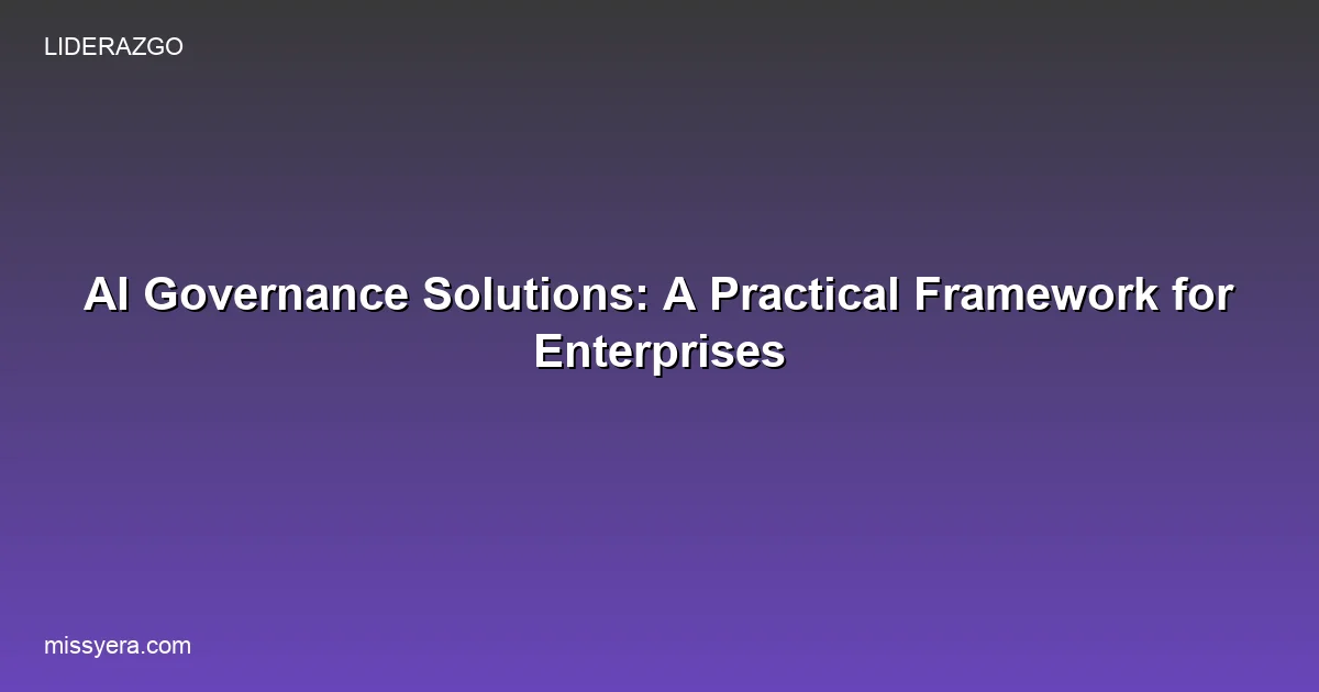 AI governance solutions practical framework for enterprises