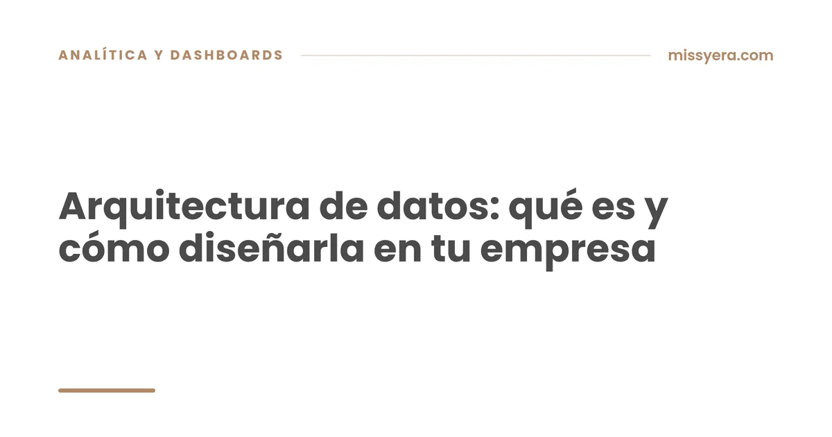 Arquitectura de datos: qué es y cómo diseñarla en tu empresa