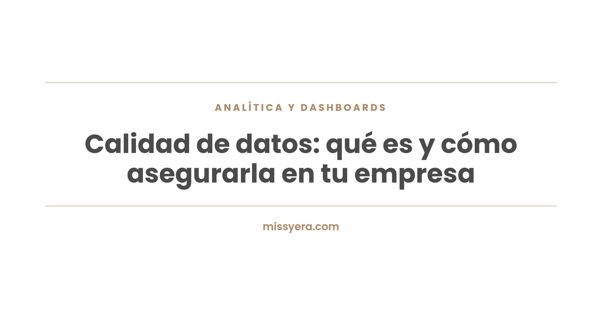 Calidad de datos: qué es y cómo asegurarla en tu empresa