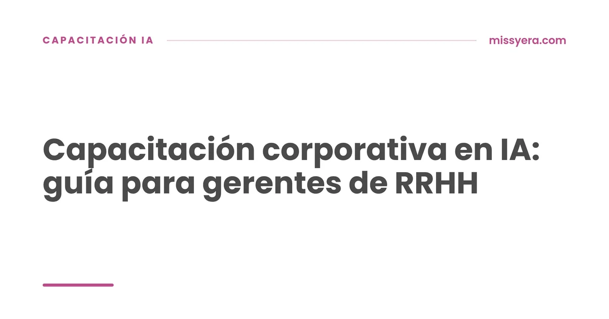 Capacitación corporativa en IA: guía para gerentes de RRHH