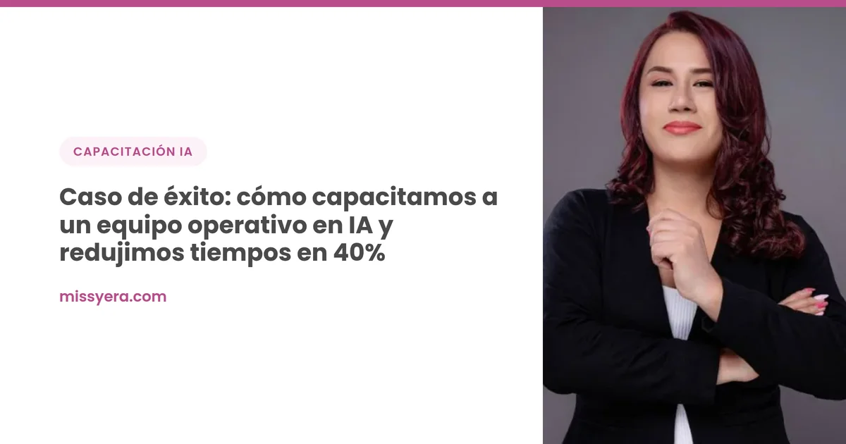 Caso de éxito: cómo capacitamos a un equipo operativo en IA y redujimos tiempos en 40%