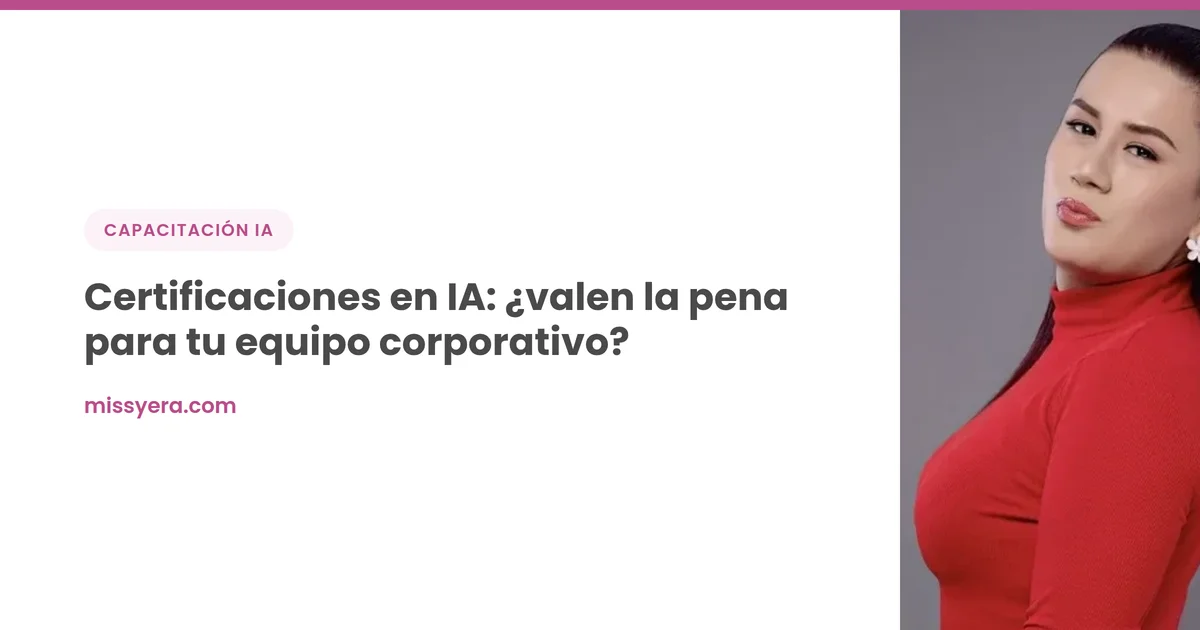 Certificaciones en IA: ¿valen la pena para tu equipo corporativo?