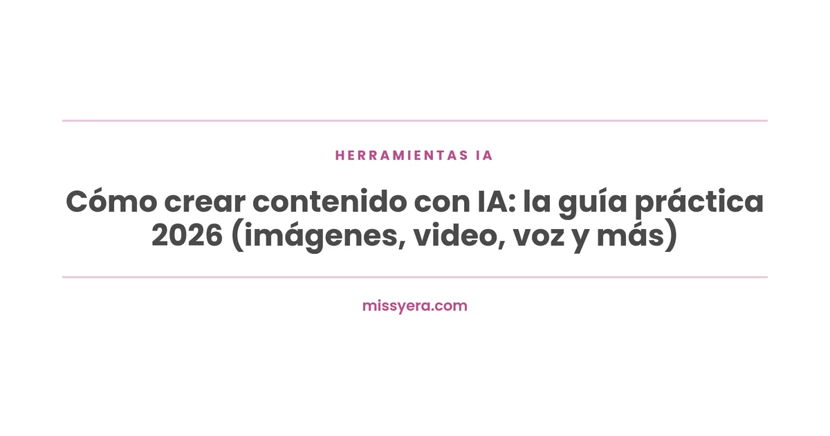 Cómo crear contenido con IA: guía práctica 2026