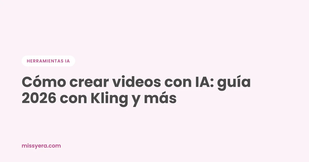 Cómo crear videos con IA: guía 2026 con Kling y más