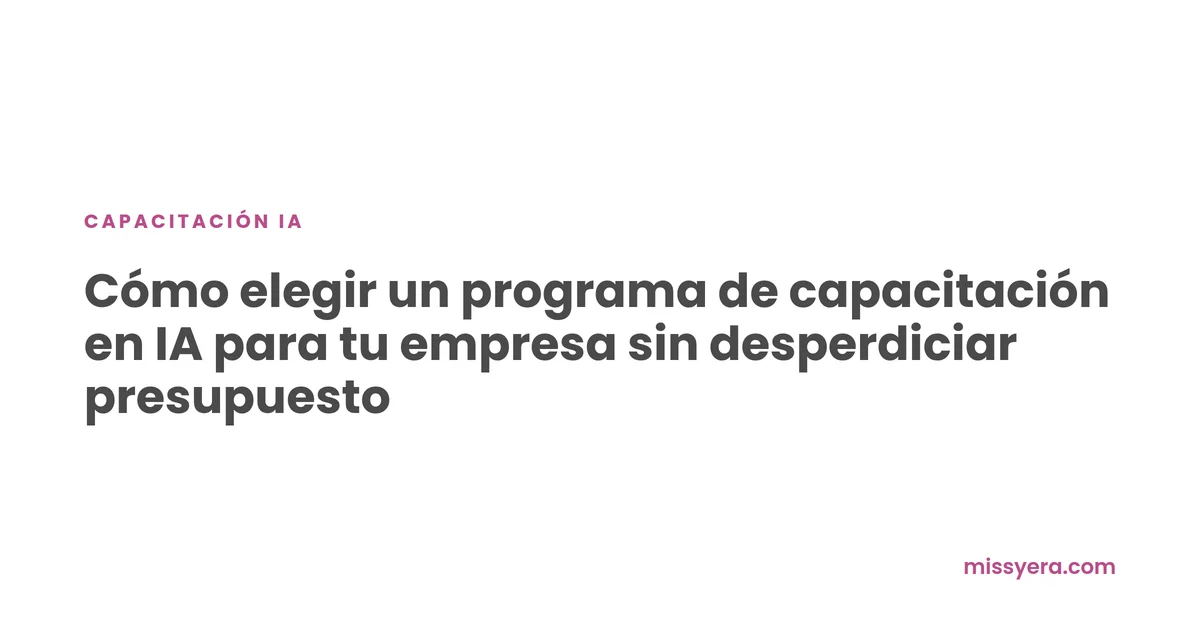 Cómo elegir un programa de capacitación en IA para tu empresa sin desperdiciar presupuesto
