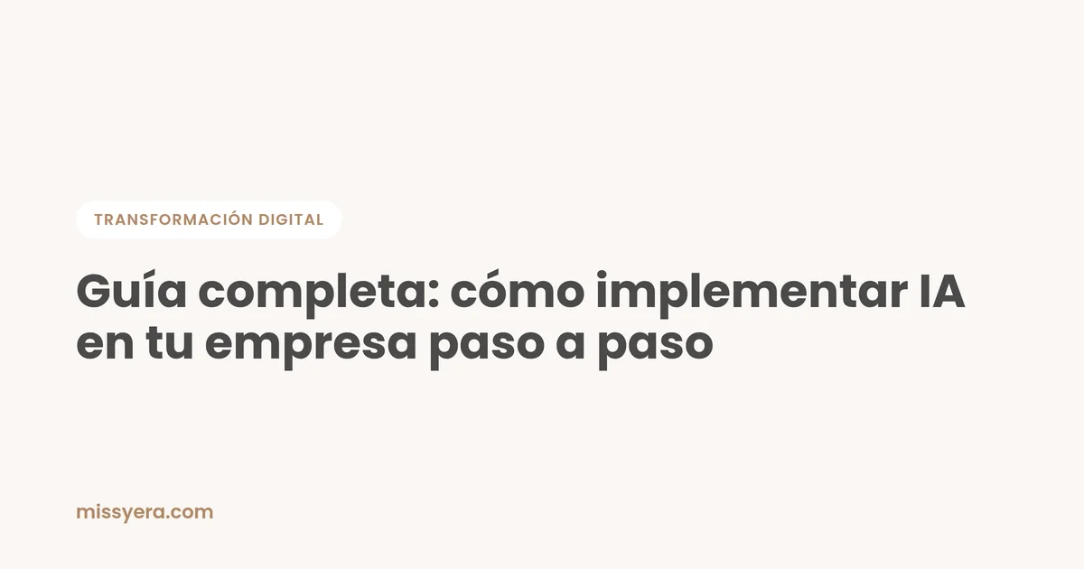 Guía completa: cómo implementar IA en tu empresa paso a paso