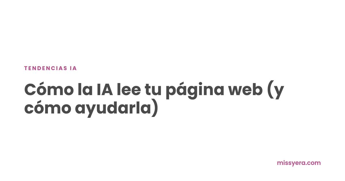 Cómo la IA lee tu página web y cómo ayudarla