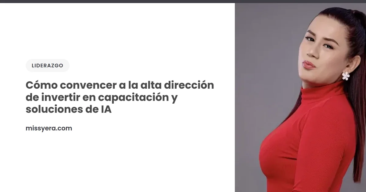 Cómo convencer a la alta dirección de invertir en capacitación y soluciones de IA