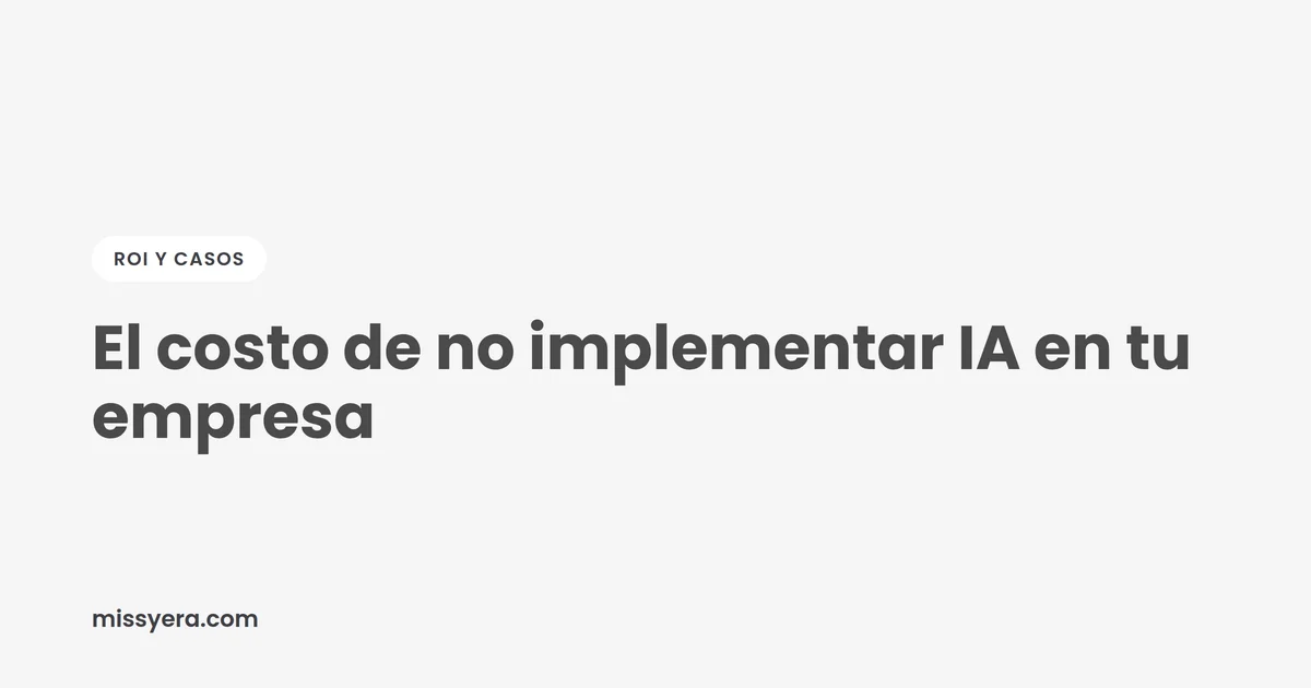 El costo de no implementar IA en tu empresa
