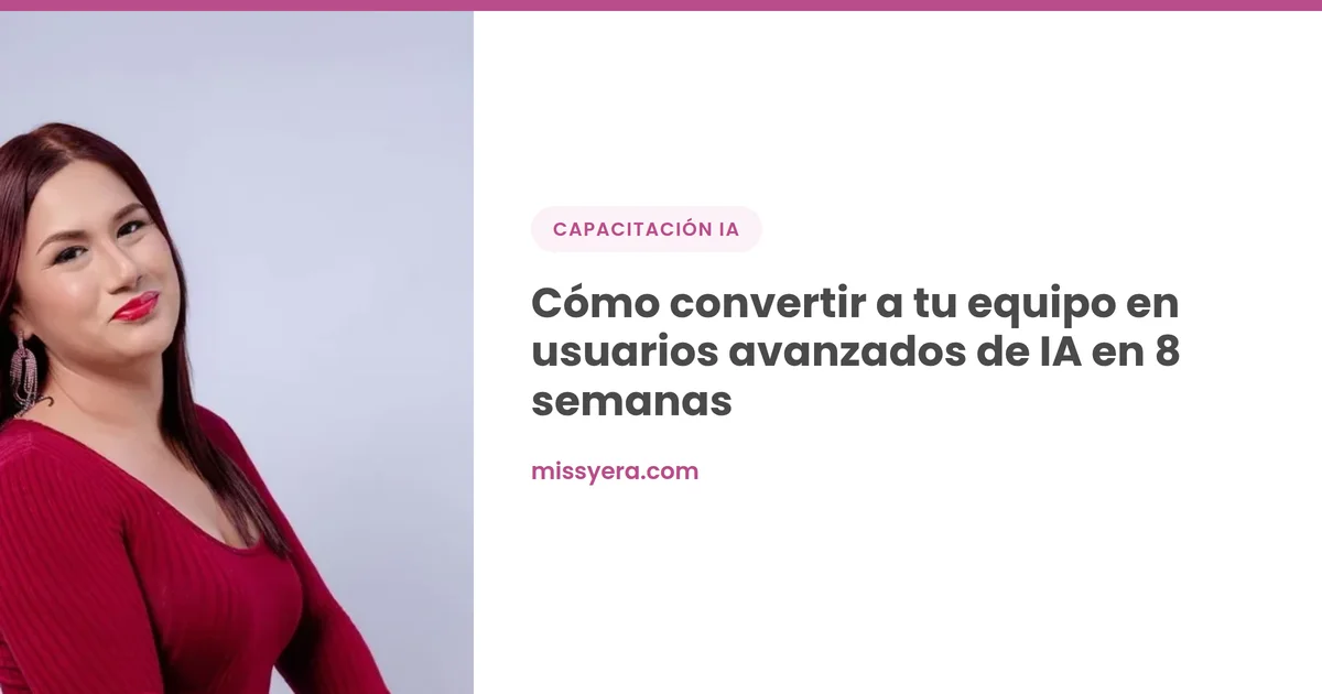 Cómo convertir a tu equipo en usuarios avanzados de IA en 8 semanas