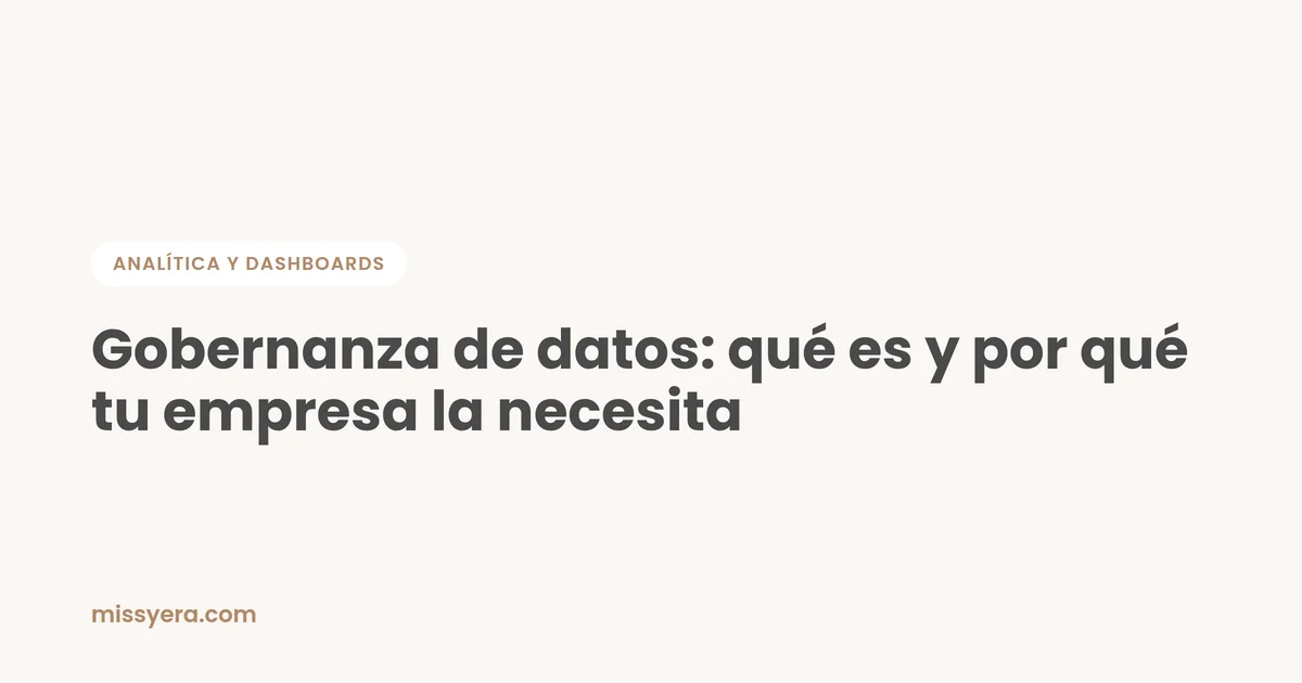 Gobernanza de datos: qué es y por qué tu empresa la necesita