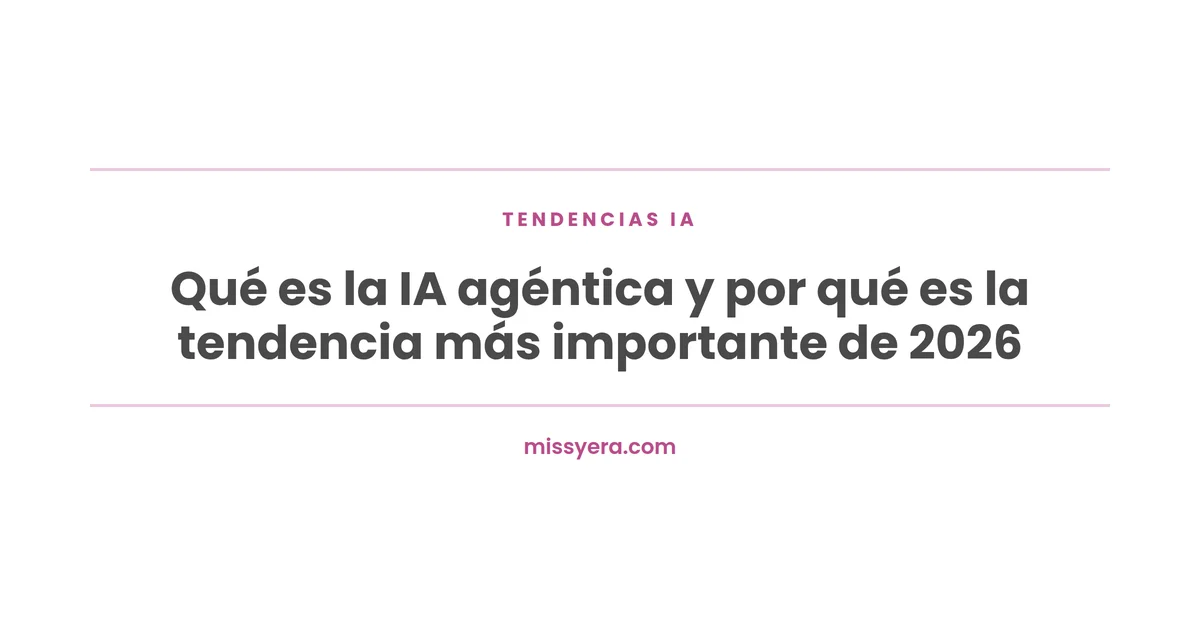 Qué es la IA agéntica y por qué es la tendencia más importante de 2026