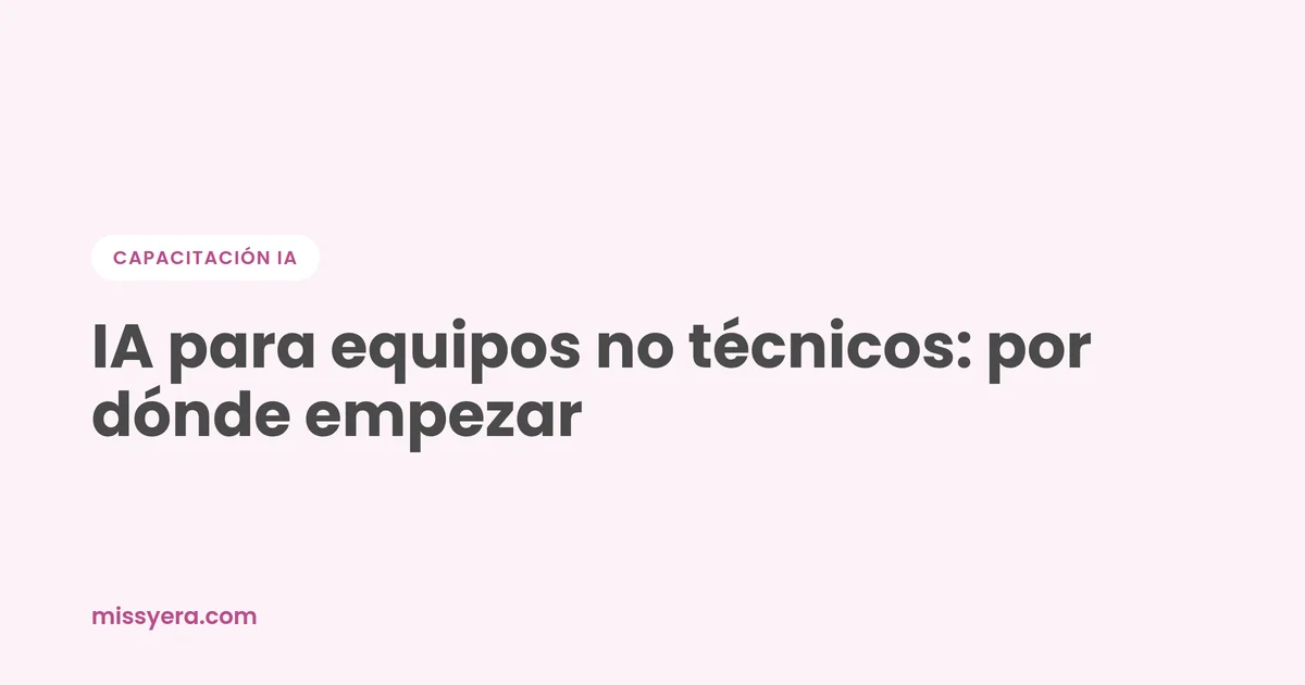 IA para equipos no técnicos: por dónde empezar