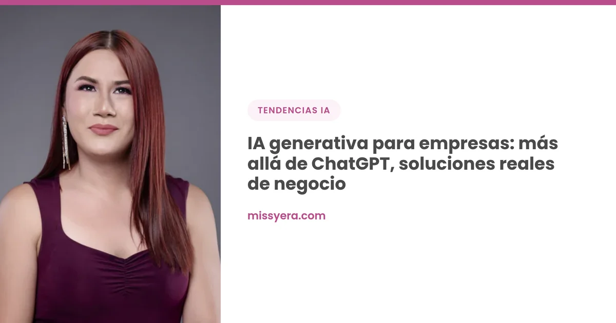IA generativa para empresas: más allá de ChatGPT, soluciones reales de negocio