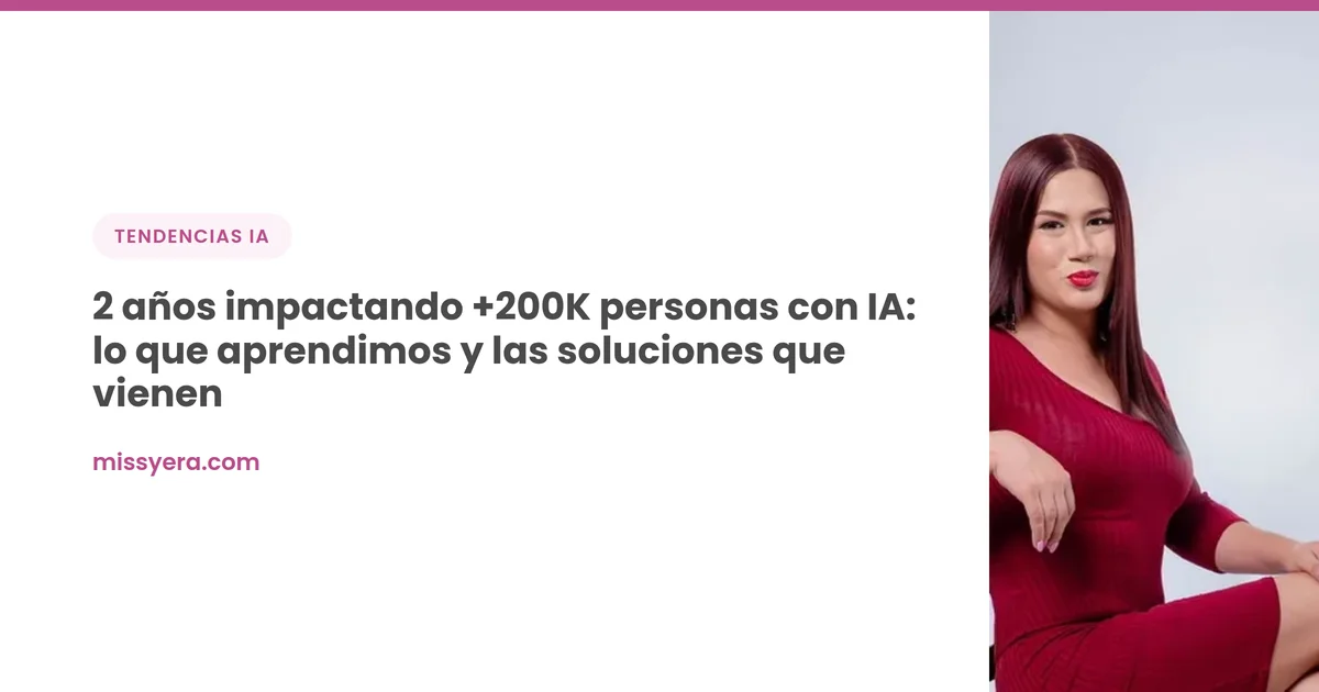 2 años impactando +200K personas con IA: lo que aprendimos y las soluciones que vienen