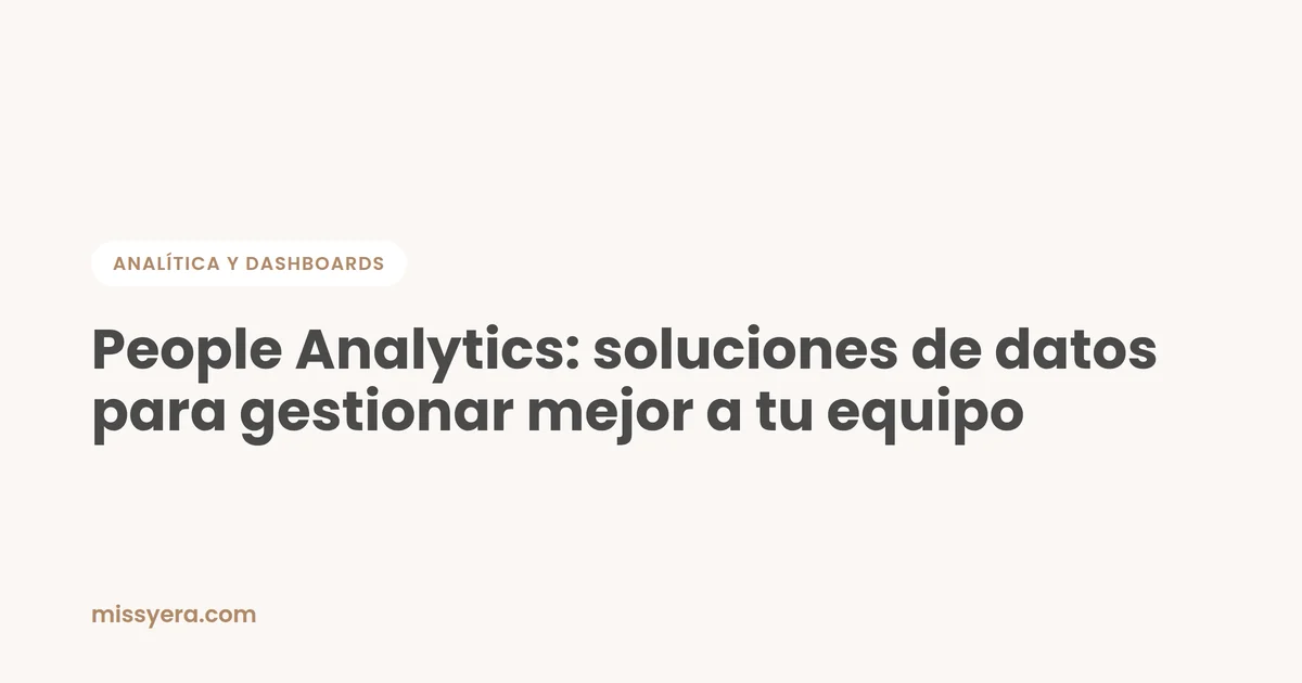 People Analytics: soluciones de datos para gestionar mejor a tu equipo