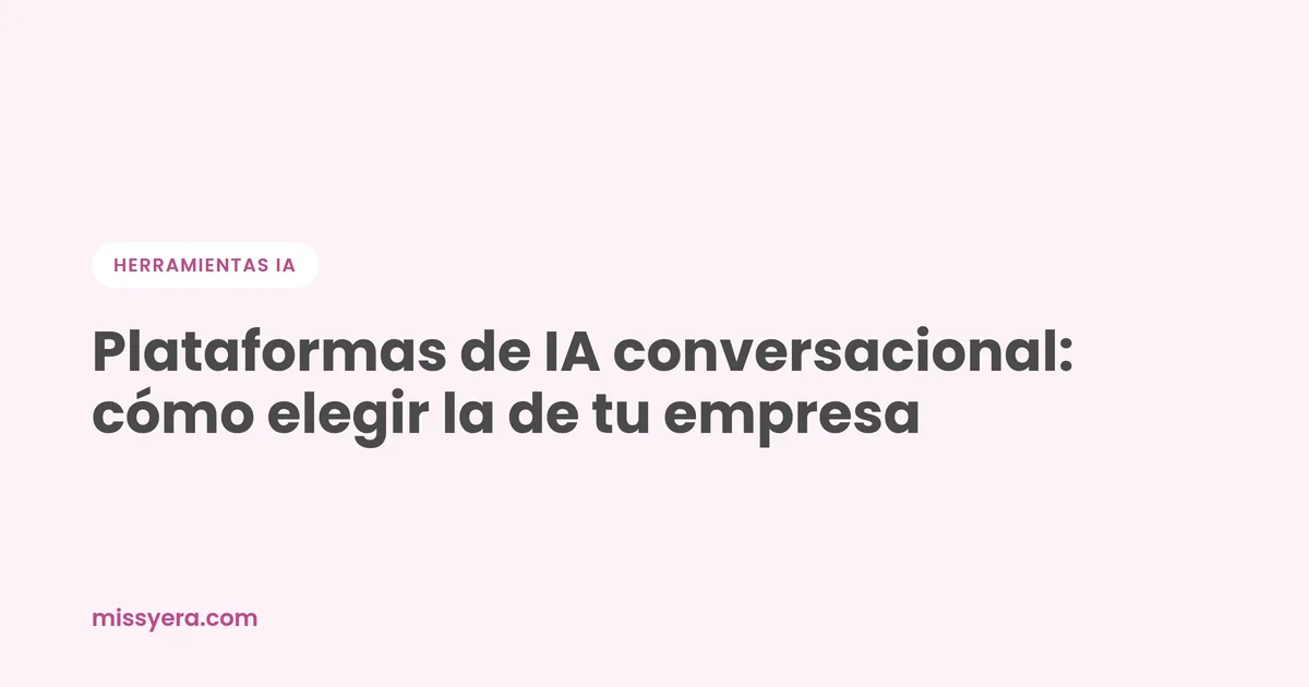 Cómo elegir una plataforma de IA conversacional para empresas