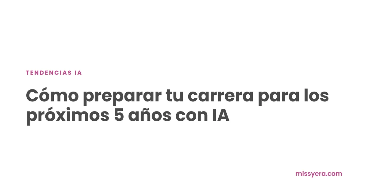 Cómo preparar tu carrera para los próximos 5 años con IA