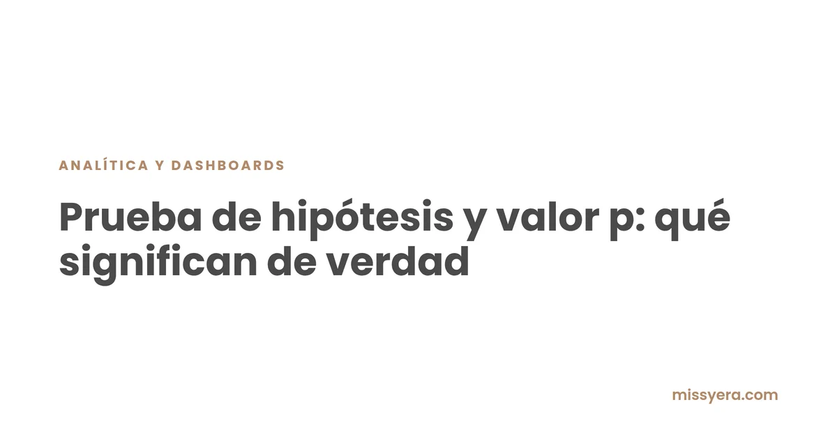 Prueba de hipótesis y valor p explicados