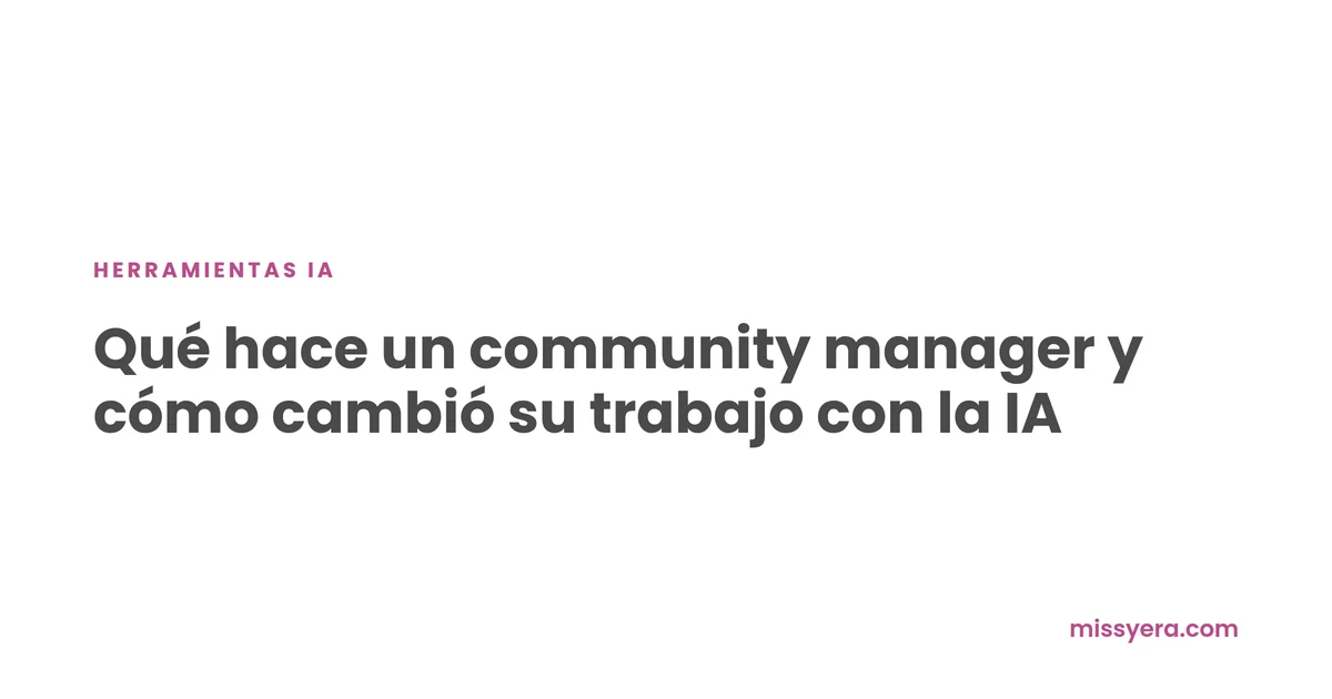 Qué hace un community manager y cómo cambió con la IA