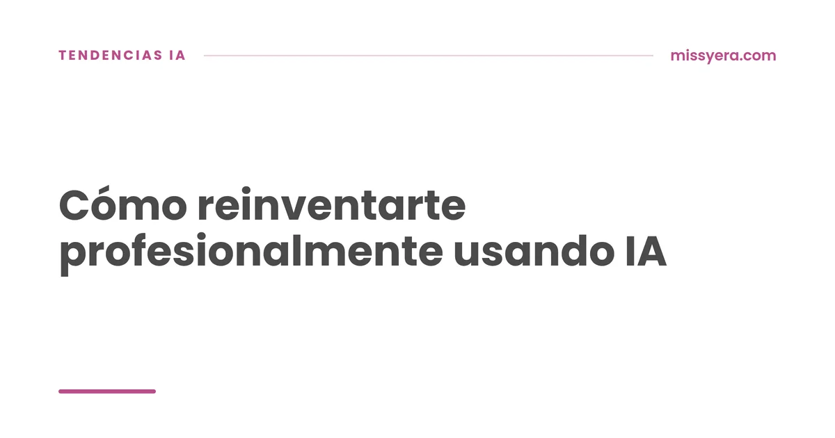 Cómo reinventarte profesionalmente usando IA
