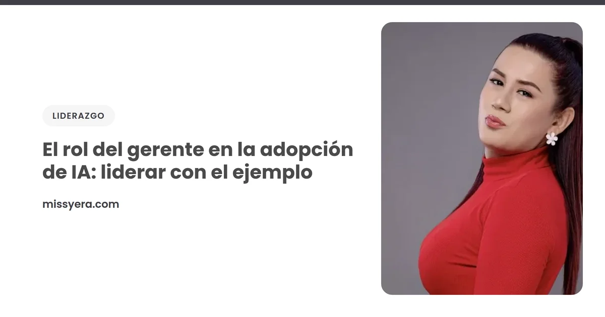 El rol del gerente en la adopción de IA: liderar con el ejemplo
