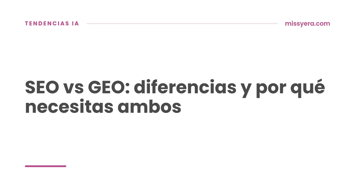 SEO vs GEO diferencias y por qué necesitas ambos
